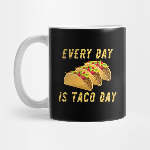 Tacos - Every Day Is Taco Day by Kudostees